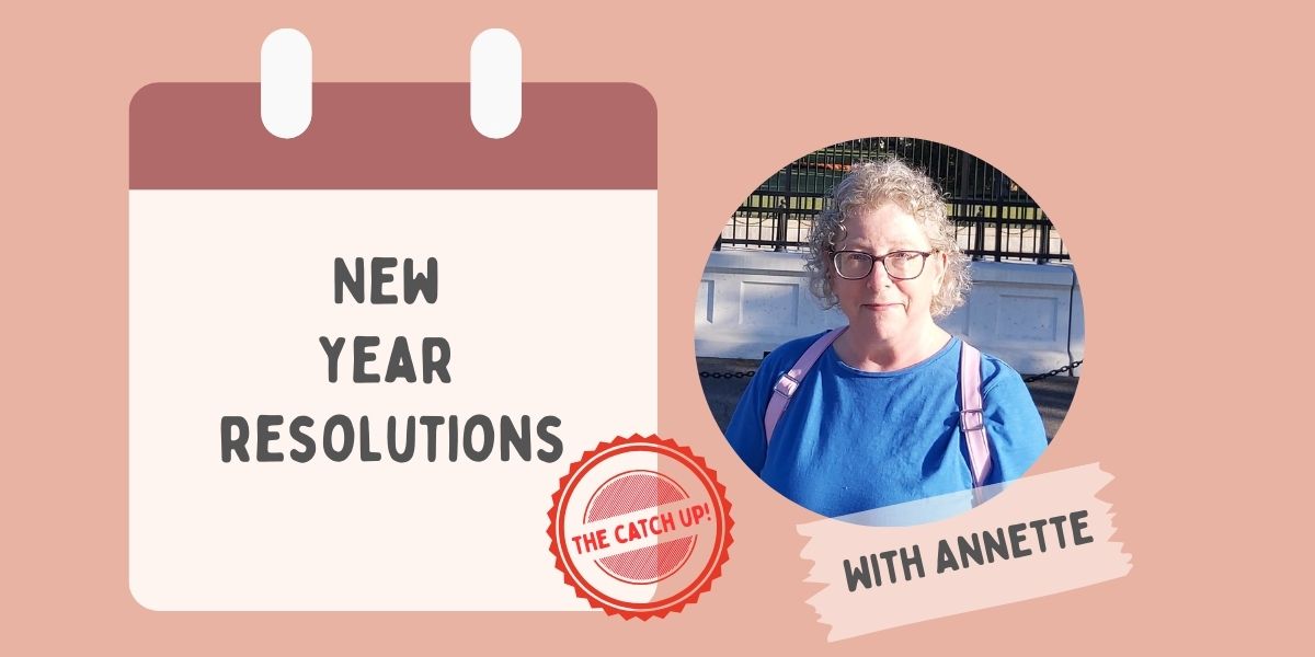 New Year’s Resolutions 🗓️ Annette’s Six Month Catch Up