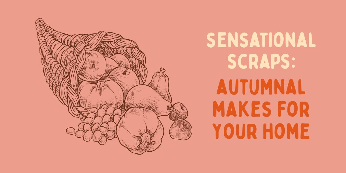 Sensational Scraps: Autumnal Makes For Your Home 🍂
