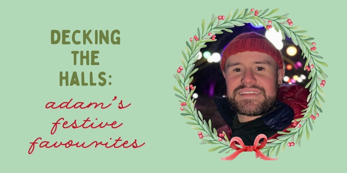 Decking The Halls 🎄 Adam’s Festive Favourites