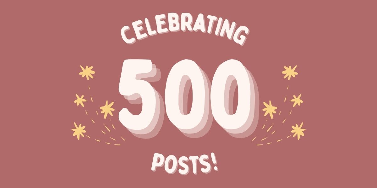 Celebrating 500 Posts! 🎉