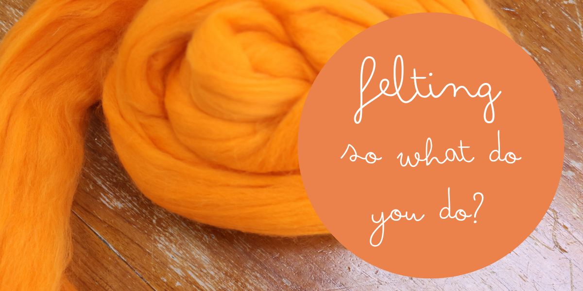 A Quick Guide to Felting
